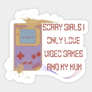 Sorry Girls I only love video games and my Mum, Start Sticker